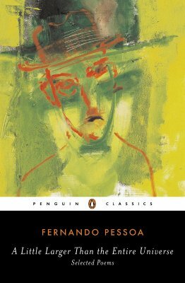 A Little Larger Than the Entire Universe: Selected Poems by Fernando Pessoa