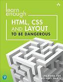 Learn Enough Html, CSS and Layout to Be Dangerous: An Introduction to Modern Website Creation and Templating Systems by Michael Hartl, Lee Donahoe