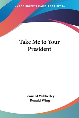 Take Me to Your President by Leonard Wibberley