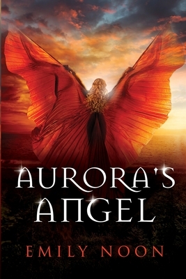Aurora's Angel: A dark fantasy romance by Emily Noon