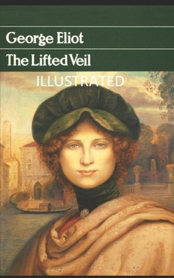 The Lifted Veil Illustrated by George Eliot