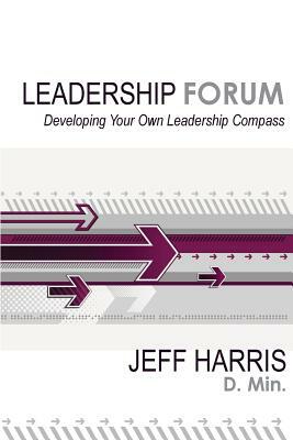 Leadership Forum: Developing Your Own Leadership Compass by Jeff Harris