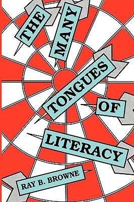 The Many Tongues of Literacy by Ray B. Browne