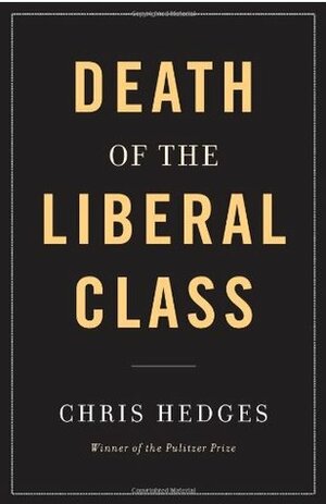 The Death of the Liberal Class by Chris Hedges