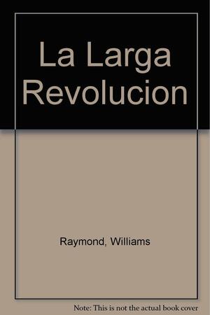 La larga revolución by Raymond Williams