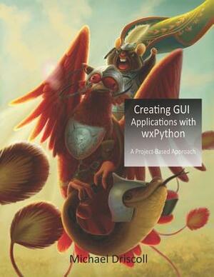 Creating GUI Applications with wxPython by Michael Driscoll