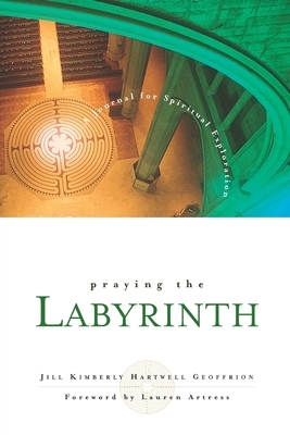 Praying the Labyrinth:: A Journal for Spiritual Exploration by Jill Kimberly Hartwell Geoffrion