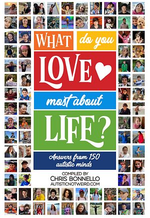 What Do You Love Most About Life? Insights from 150 autistic minds by Chris Bonnello, Chris Bonnello