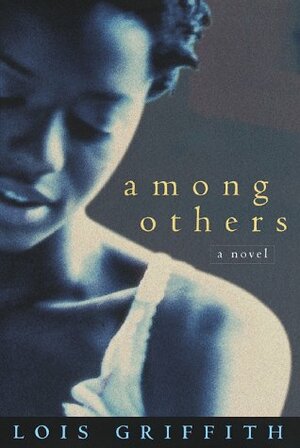 Among Others: a Novel by Lois Griffith