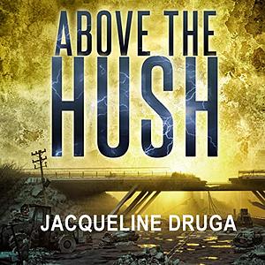 Above the Hush by Jacqueline Druga