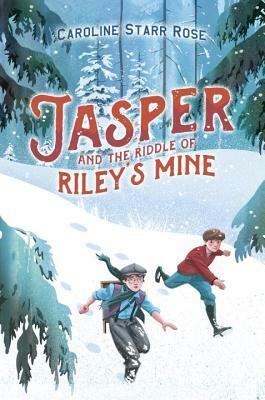 Jasper and the Riddle of Riley's Mine by Caroline Starr Rose