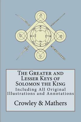 The Greater and Lesser Keys of Solomon the King by S. L. MacGregor Mathers, Aleister Crowley