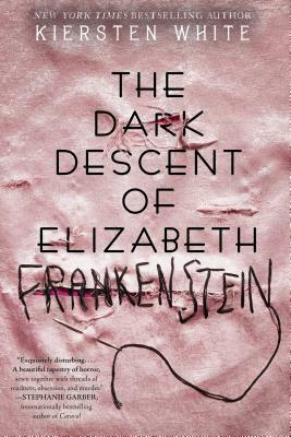 The Dark Descent of Elizabeth Frankenstein by Kiersten White