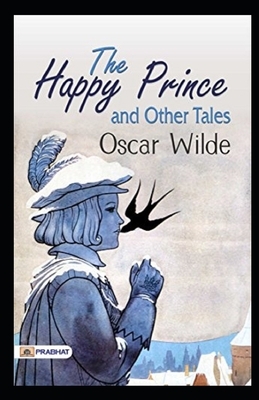 The Happy Prince and Other Tales Illustrated by Oscar Wilde