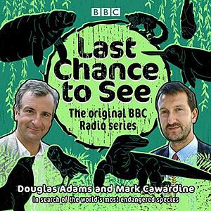 Last Chance to See: The original BBC Radio series by Douglas Adams