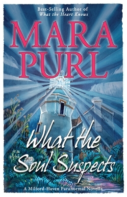 What the Soul Suspects: Milford-Haven Paranormal Novella by Mara Purl