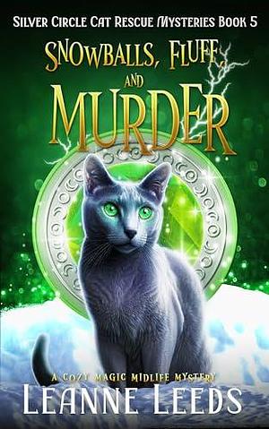 Snowballs, Fluff, and Murder: A Cozy Magic Midlife Mystery by Leanne Leeds, Leanne Leeds