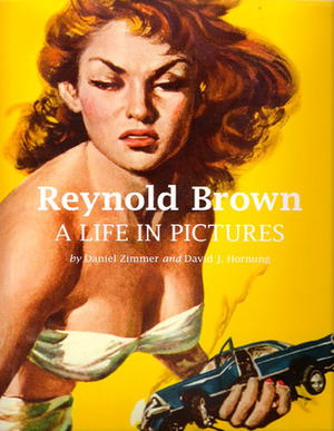 Reynold Brown: A Life in Pictures by David J. Hornung, Daniel Zimmer