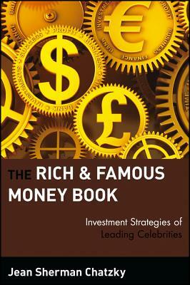 The Rich and Famous Money Book: Investment Strategies of Leading Celebrities by Jean Sherman Chatzky