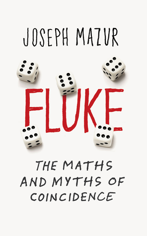 Fluke: The Maths and Myths of Coincidence by Joseph Mazur