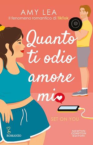 Quanto ti odio, amore mio. Set on You by Amy Lea