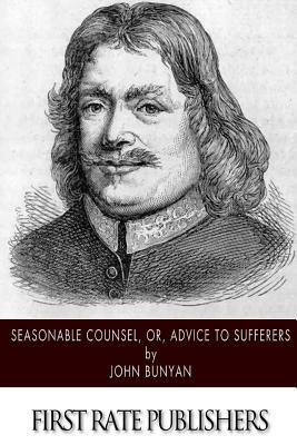 Seasonable Counsel, or, Advice to Sufferers by John Bunyan