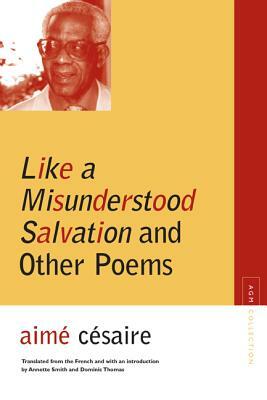 Like a Misunderstood Salvation and Other Poems by Aimé Césaire