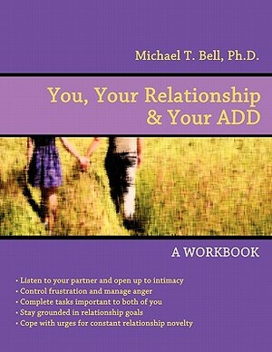 You, Your Relationship & Your Add: A Workbook by Michael T. Bell