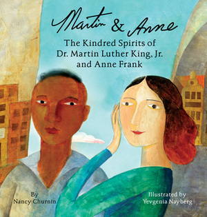 Martin & Anne, The Kindred Spirits of Dr. Martin Luther King, Jr. and Anne Frank by Nancy Churnin, Yevgenia Nayberg