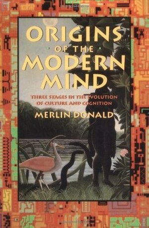 Origins of the Modern Mind: Three Stages in the Evolution of Culture and Cognition by Merlin Donald