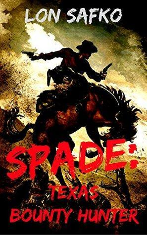 Spade: Texas Bounty Hunter: A Western Vigilante Novel by Lon Safko