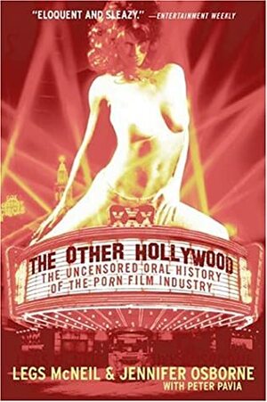 The Other Hollywood: The Uncensored Oral History of the Porn Film Industry by Peter Pavia, Legs McNeil, Jennifer Osborne