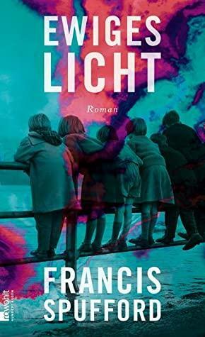 Ewiges Licht by Francis Spufford