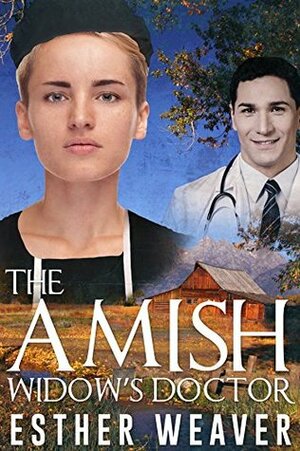 The Amish Widow's Doctor (Amish Spring Romance Series #1) by Esther Weaver