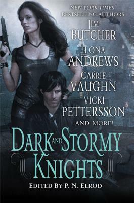 Dark and Stormy Knights: A Paranormal Fantasy Anthology by Deidre Knight, Carrie Vaughn, Vicki Pettersson, Rachel Caine, Ilona Andrews, Lilith Saintcrow, Shannon K. Butcher, P.N. Elrod, Jim Butcher