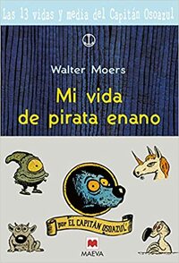 Las 13 vidas y media del capitán Osoazul: Mi vida de pirata enano by Walter Moers