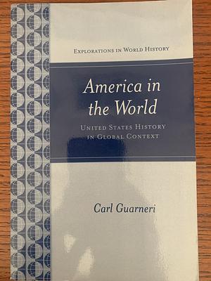 America in the World: United States History in Global Context by Carl J. Guarneri