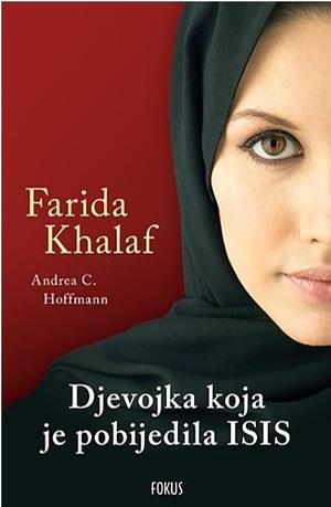 Djevojka koja je pobijedila ISIS: Faridina priča by Andrea C. Hoffmann, Farida Khalaf