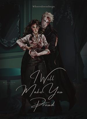 I will make you proud  by wheredoesshego