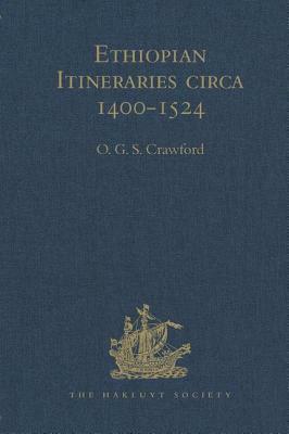 Ethiopian Itineraries Circa 1400-1524: Including Those Collected by Alessandro Zorzi at Venice in the Years 1519-24 by 