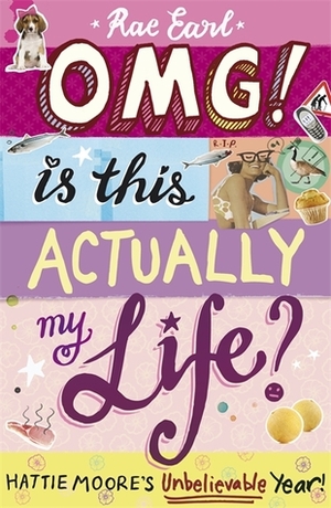 OMG! Is This Actually My Life? by Rae Earl