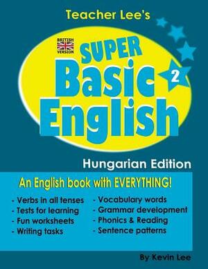 Teacher Lee's Super Basic English 2 - Hungarian Edition (British Version) by Kevin Lee