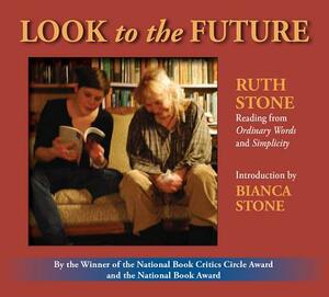Look to the Future: Ruth Stone Reading from Ordinary Words and Simplicity by Ruth Stone