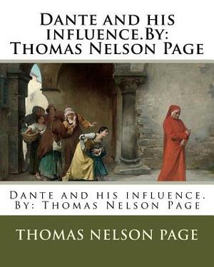 Dante and his influence.By: Thomas Nelson Page by Thomas Nelson Page