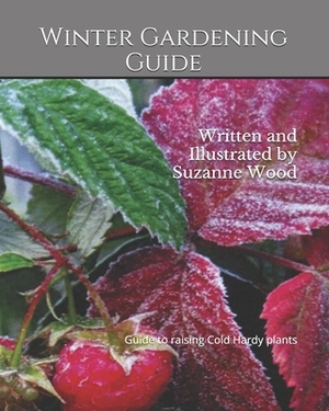Winter Gardening Guide: Written and Illustrated by Suzanne Wood by Suzanne Wood