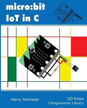 Micro: bit IoT In C by Harry Fairhead