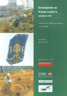 Development on Roman London's Western Hill: Excavations at Paternoster Square, City of London by Sadie Watson, Kieron Heard