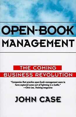 Open-Book Management: Coming Business Revolution, the by John Case
