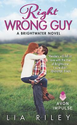 Right Wrong Guy: A Brightwater Novel by Lia Riley
