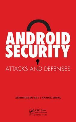 Android Security: Attacks and Defenses by Abhishek Dubey, Anmol Misra